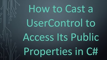 How to Cast a UserControl to Access Its Public Properties in C#