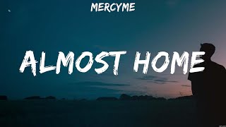 MercyMe - Almost Home (Lyrics) Don Moen, MercyMe