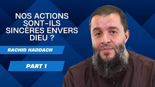 Nos Actions Sont-Ils Sincères Envers Dieu ? - 1Ère Partie 12 - Rachid Haddach رحمه الله