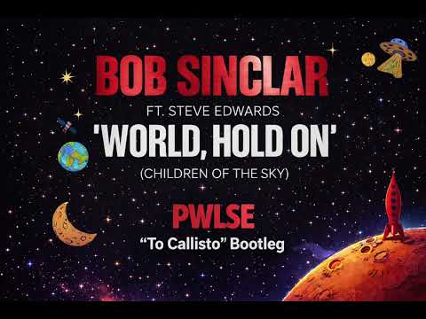Bob Sinclar ft Steve Edwards - World, Hold On  (PWLSE “To Callisto” Bootleg) - Soon FREE DOWNLOAD 
