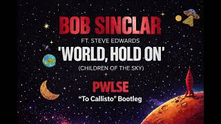 Bob Sinclar ft Steve Edwards - World, Hold On (Children Of The Sky) (PWLSE “To Callisto” Bootleg) 