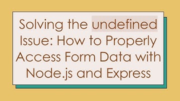 Solving the undefined Issue: How to Properly Access Form Data with Node.js and Express