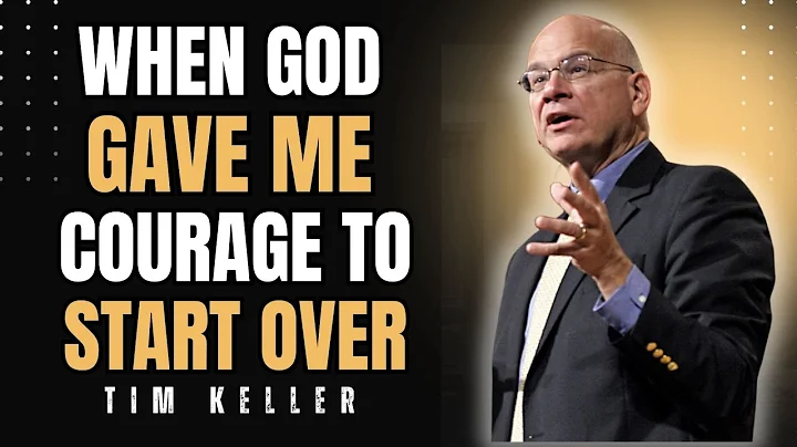 WHEN GOD GAVE ME COURAGE TO START OVER | TIM KELLER