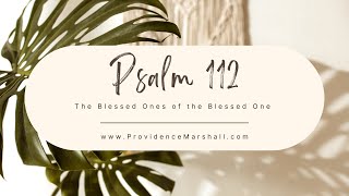 Psalm 112 | The Blessed Ones of the Blessed One