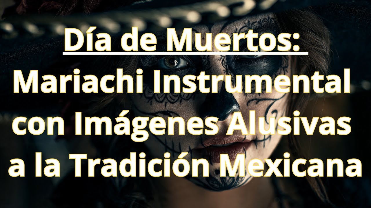 Día de Muertos: Mariachi Instrumental con Imágenes Alusivas a la Tradición Mexicana