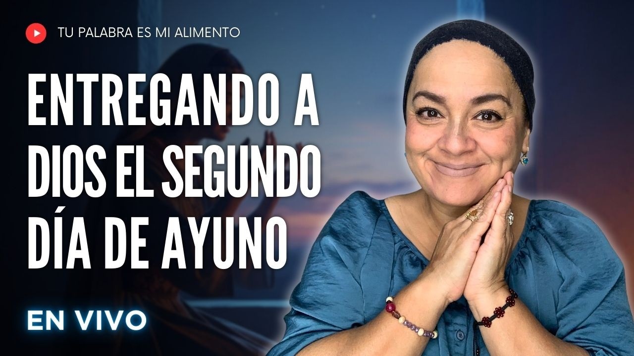 ENTREGANDO A DIOS EL SEGUNDO DÍA DE AYUNO | AYUNO DE ESTHER | Conversando con la hermana Úrsula