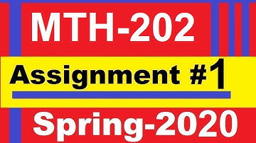 MTH 202 ASSIGNMENT 1 SOLUTION SPRING 2020