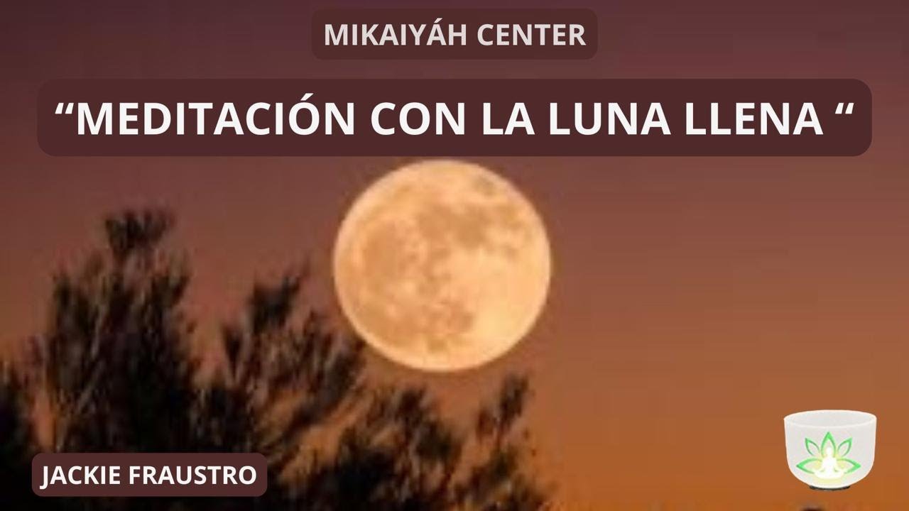 "MEDITACIÓN CON LA LUNA LLENA" CON JACKIE FRAUSTO