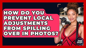 How Do You Prevent Local Adjustments From Spilling Over In Photos? - Image Review Studio