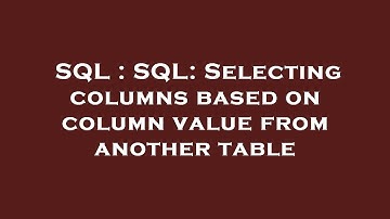 SQL : SQL: Selecting columns based on column value from another table