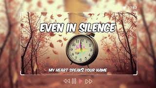 Even in Silence My Heart Speaks Your Name -Lyrics Music