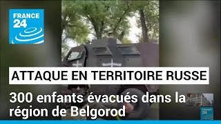 Attaque en territoire russe : 300 enfants évacués dans la région de Belgorod • FRANCE 24