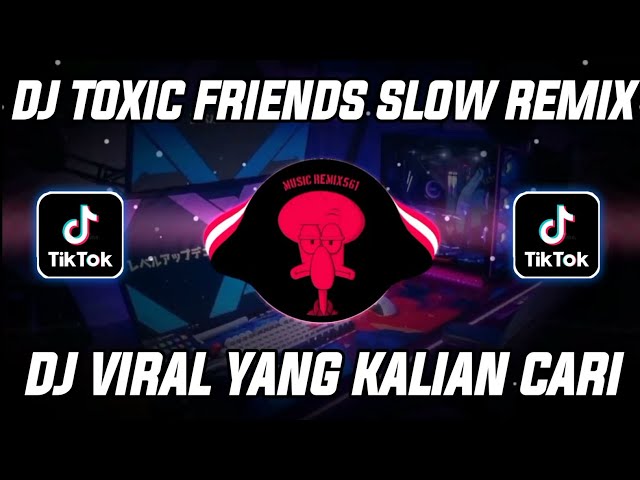 DJ TOXIC FRIENDS SLOW REMIX TERBARU FULL BASS VIRAL TIKTOK 2021 || DJ TOXIC FRIENDS class=