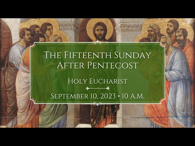 9/10/23: 10 a.m. The 15th Sunday after Pentecost at Saint Paul's Episcopal Church, Chestnut Hill