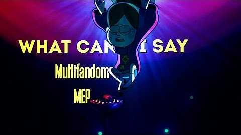 What Can I Say [Multifandom Full MEP]