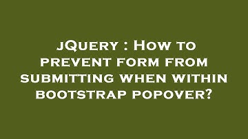 jQuery : How to prevent form from submitting when within bootstrap popover?
