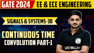 Signals and Systems 30 | Continuous Time Convolution Part-1 | EE,ECE | Gate 2024 Series