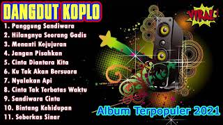Full Album Koplo 2021 Terbaru Dangdut Koplo Tiktok Version 2021 Full Bas!!!