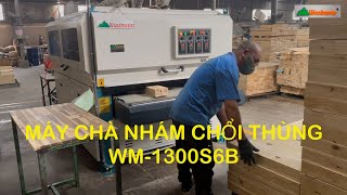 Máy chà nhám chổi thùng 6 trục WM-1300-S6B, chức năng chà xả lông gỗ