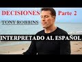 Tony Robbins en Español - Decisiones INTERPRETADO AL ESPAÑOL PARTE 2