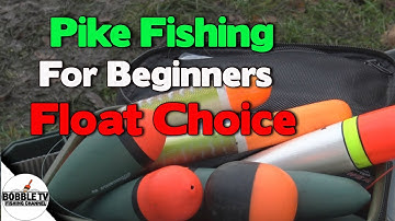 Pike Fishing For Beginners - Float Choice