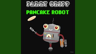 Video thumbnail of "Parry Gripp - Pancake Robot"