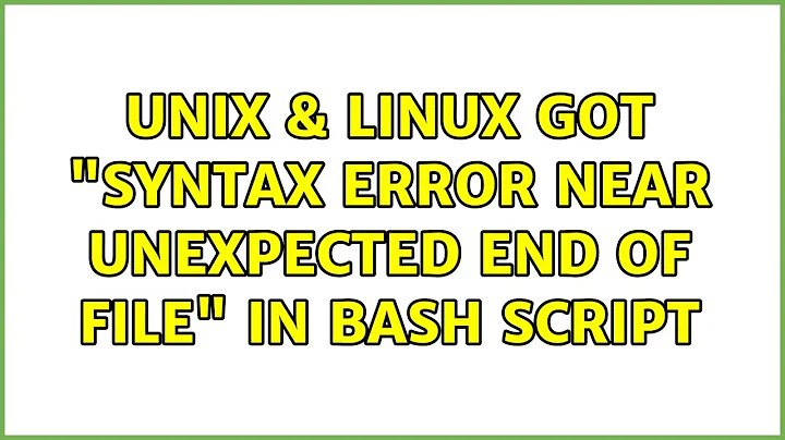 Unix & Linux: Got "syntax error near unexpected end of file" in bash script