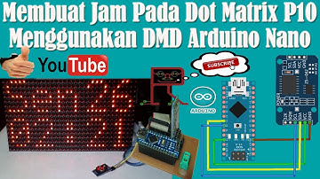 Belajar Arduino - Membuat Jam Pada Dot Matrix P10 Menggunakan DMD Arduino Nano
