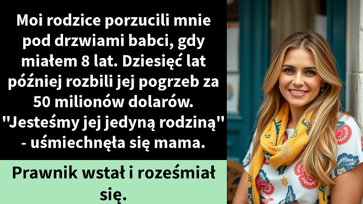 Moi rodzice porzucili mnie pod drzwiami babci, gdy miałem 8 lat.