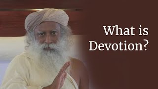 What is Devotion? | Sadhguru