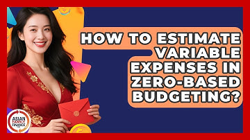 How To Estimate Variable Expenses In Zero-based Budgeting? - Asian Family Finance Pro