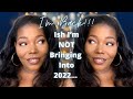 IM BACK… SO LET’S CHAT!!! | ISH IM NOT BRINGING TO 2022 👏🏾