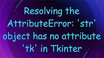 Resolving the AttributeError: 