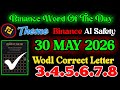Binance Word Of the day Today 30 MAY 🔥 Theme Binance AI Safety 🔥 Binance Wodl Correct Answer Today