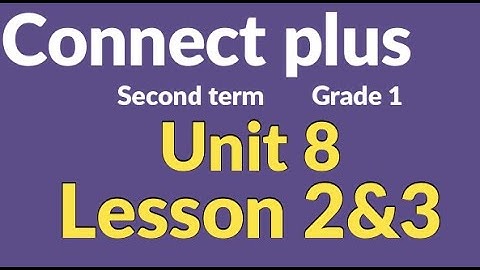 connect  plus primary 1unit 8 lesson 2&3  كونكت بلس أولي ابتدائي الوحدة الثامنة الدرس الثاني والثالث