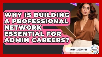 Why Is Building A Professional Network Essential For Admin Careers? - Admin Career Guide