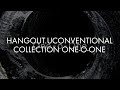 HANGOUT.UCONVENTIONAL COLLECTION - ONE-O-ONE