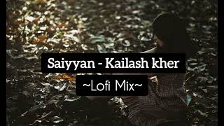 Saiyyan - kailash kher | lofi mix | slowed and reverb | love song | lofi song | night song |
