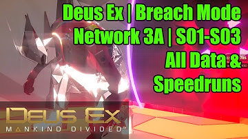 Deus Ex | Breach Walkthrough Guide | Network 3A | S01-S03 | All Data & Speedruns