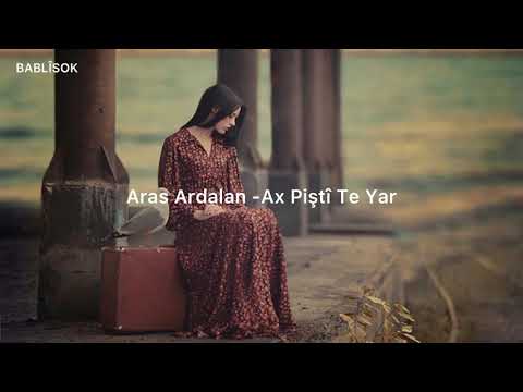 Ax Pişti Te Yâr -Aras Ardalan (Türkçe Çeviri)