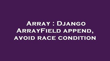 Array : Django ArrayField append, avoid race condition