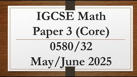 IGCSE Mathematics Paper 3 (Core) 0580/32 May/June 2025