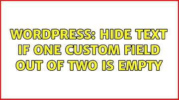 Wordpress: Hide text if one custom field out of two is empty