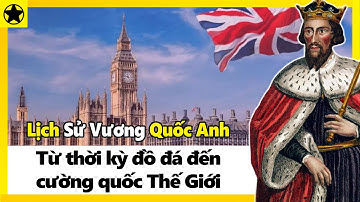 Lịch Sử Vương Quốc Anh - Từ Thời Kỳ Đồ Đá Đến Cường Quốc Thế Giới