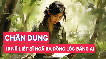 Phục dựng chân dung 10 nữ liệt sĩ Ngã ba Đồng Lộc bằng AI