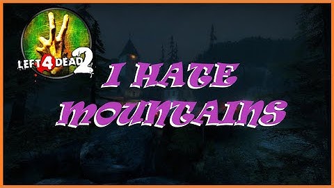 Left 4 Dead 2. Custom Campaign. I Hate Mountains.