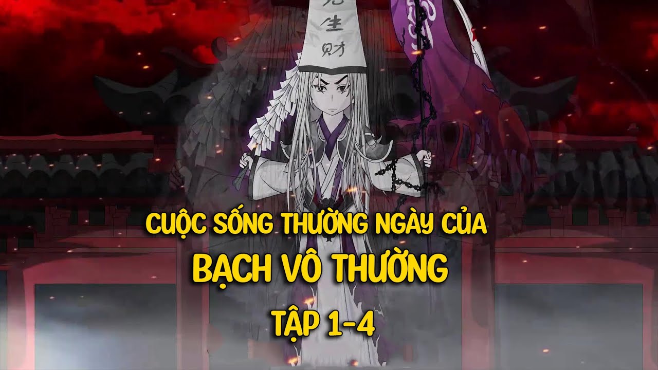 Ta Là Bạch Vô Thường Của Địa Phủ Tập 1-4 - youtube