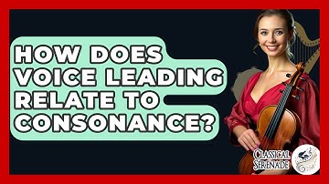 How Does Voice Leading Relate To Consonance? - Classical Serenade