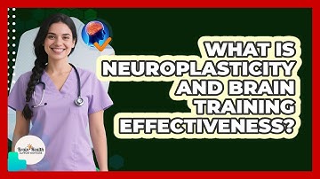 What Is Neuroplasticity And Brain Training Effectiveness? - Brain Health Support Network