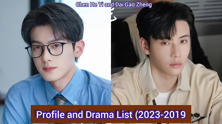 Chen He Yi and Dai Gao Zheng | Profile and Drama List (2023-2019) | - DayDayNews